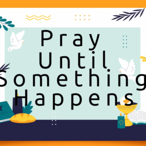 Pray Until Something Happens Acrostic Communion Frame